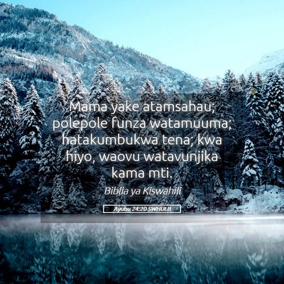 Picture 05 - Ayubu 24:20 SWHULB - Mama yake atamsahau; polepole funza watamuuma; - Bible Verse Picture