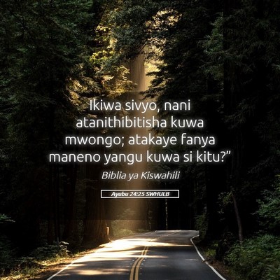 Picture 05 - Ayubu 24:25 SWHULB - Ikiwa sivyo, nani atanithibitisha kuwa mwongo; - Bible Verse Picture