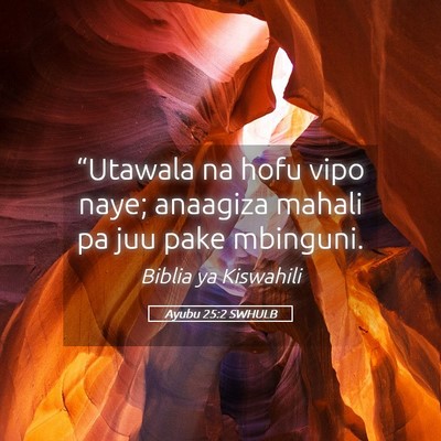 Picture 05 - Ayubu 25:2 SWHULB - “Utawala na hofu vipo naye; anaagiza mahali pa - Bible Verse Picture