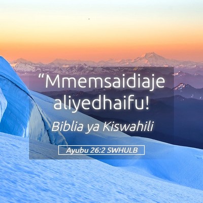 Picture 05 - Ayubu 26:2 SWHULB - “Mmemsaidiaje - Bible Verse Picture
