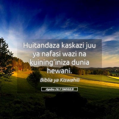 Picture 05 - Ayubu 26:7 SWHULB - Huitandaza kaskazi juu ya nafasi wazi na - Bible Verse Picture