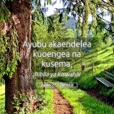 Picture 05 - Ayubu 27:1 SWHULB - Ayubu akaendelea kuoengea na - Bible Verse Picture