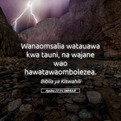 Picture 05 - Ayubu 27:15 SWHULB - Wanaomsalia watauawa kwa tauni, na wajane wao - Bible Verse Picture