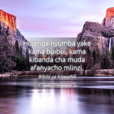 Picture 05 - Ayubu 27:18 SWHULB - Hujenga nyumba yake kama buibui, kama kibanda cha - Bible Verse Picture