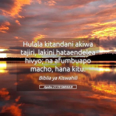 Picture 05 - Ayubu 27:19 SWHULB - Hulala kitandani akiwa tajiri, lakini hataendelea - Bible Verse Picture