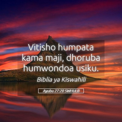 Picture 05 - Ayubu 27:20 SWHULB - Vitisho humpata kama maji, dhoruba humwondoa - Bible Verse Picture
