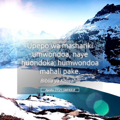 Picture 05 - Ayubu 27:21 SWHULB - Upepo wa mashariki umwondoa, naye huondoka; - Bible Verse Picture