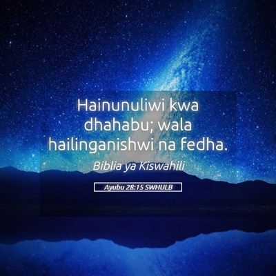 Picture 05 - Ayubu 28:15 SWHULB - Hainunuliwi kwa dhahabu; wala hailinganishwi na - Bible Verse Picture