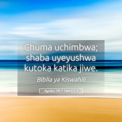 Picture 05 - Ayubu 28:2 SWHULB - Chuma uchimbwa; shaba uyeyushwa kutoka katika - Bible Verse Picture