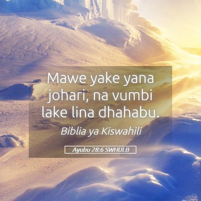 Picture 05 - Ayubu 28:6 SWHULB - Mawe yake yana johari, na vumbi lake lina - Bible Verse Picture