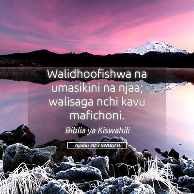 Picture 05 - Ayubu 30:3 SWHULB - Walidhoofishwa na umasikini na njaa; walisaga - Bible Verse Picture