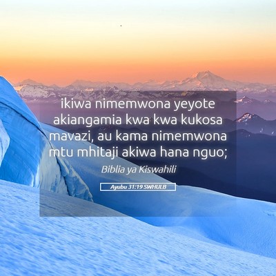 Picture 05 - Ayubu 31:19 SWHULB - ikiwa nimemwona yeyote akiangamia kwa kwa kukosa - Bible Verse Picture