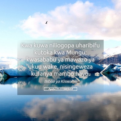 Picture 05 - Ayubu 31:23 SWHULB - Kwa kuwa niliogopa uharibifu kutoka kwa Mungu; - Bible Verse Picture