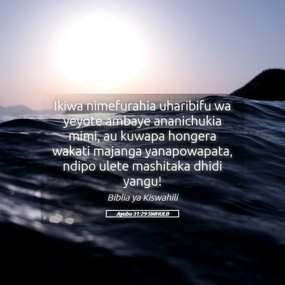 Picture 05 - Ayubu 31:29 SWHULB - Ikiwa nimefurahia uharibifu wa yeyote ambaye - Bible Verse Picture