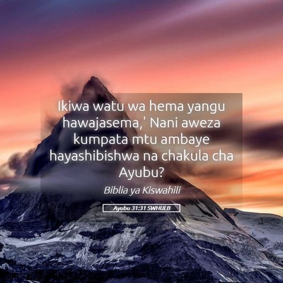 Picture 05 - Ayubu 31:31 SWHULB - Ikiwa watu wa hema yangu hawajasema,' Nani aweza - Bible Verse Picture