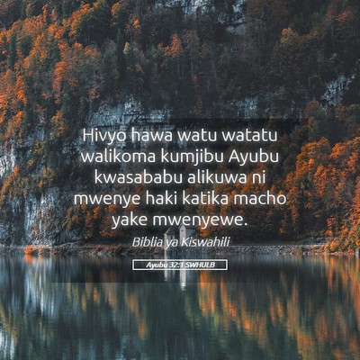 Picture 05 - Ayubu 32:1 SWHULB - Hivyo hawa watu watatu walikoma kumjibu Ayubu - Bible Verse Picture