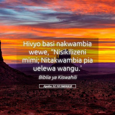 Picture 05 - Ayubu 32:10 SWHULB - Hivyo basi nakwambia wewe, “Nisikilizeni mimi; - Bible Verse Picture