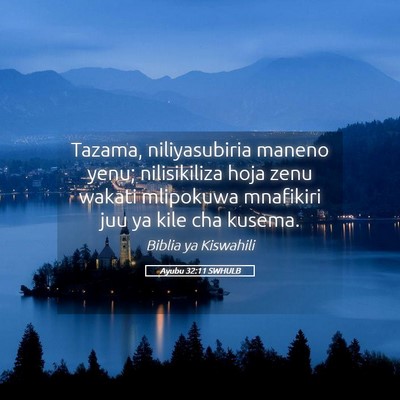 Picture 05 - Ayubu 32:11 SWHULB - Tazama, niliyasubiria maneno yenu; nilisikiliza - Bible Verse Picture
