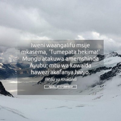 Picture 05 - Ayubu 32:13 SWHULB - Iweni waangalifu msije mkasema, 'Tumepata - Bible Verse Picture