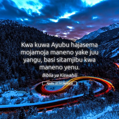 Picture 05 - Ayubu 32:14 SWHULB - Kwa kuwa Ayubu hajasema mojamoja maneno yake juu - Bible Verse Picture