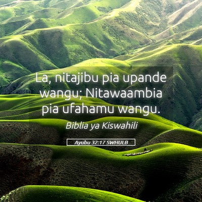 Picture 05 - Ayubu 32:17 SWHULB - La, nitajibu pia upande wangu; Nitawaambia pia - Bible Verse Picture