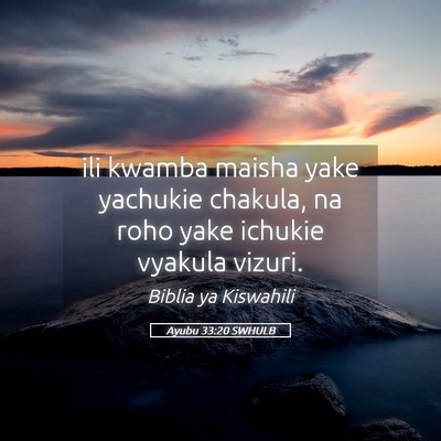 Picture 05 - Ayubu 33:20 SWHULB - ili kwamba maisha yake yachukie chakula, na roho - Bible Verse Picture