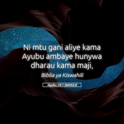 Picture 05 - Ayubu 34:7 SWHULB - Ni mtu gani aliye kama Ayubu ambaye hunywa dharau - Bible Verse Picture