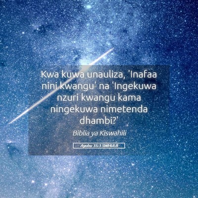 Picture 05 - Ayubu 35:3 SWHULB - Kwa kuwa unauliza, 'Inafaa nini kwangu' na - Bible Verse Picture