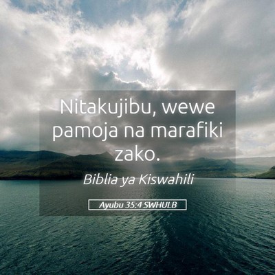 Picture 05 - Ayubu 35:4 SWHULB - Nitakujibu, wewe pamoja na marafiki - Bible Verse Picture