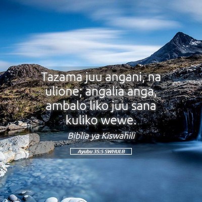 Picture 05 - Ayubu 35:5 SWHULB - Tazama juu angani, na ulione; angalia anga, - Bible Verse Picture