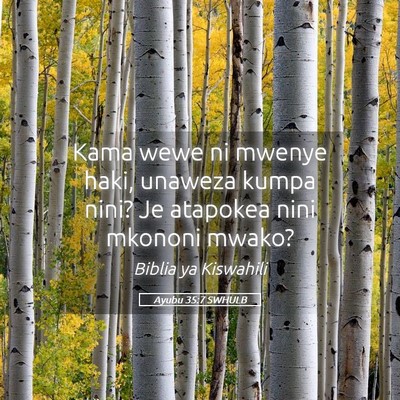 Picture 05 - Ayubu 35:7 SWHULB - Kama wewe ni mwenye haki, unaweza kumpa nini? Je - Bible Verse Picture