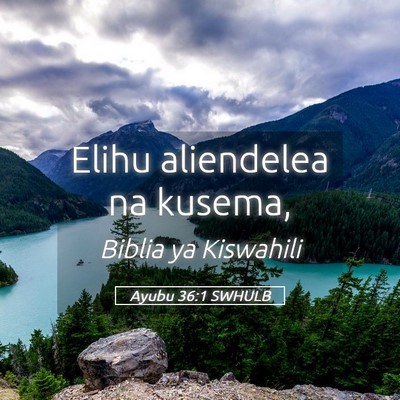 Picture 05 - Ayubu 36:1 SWHULB - Elihu aliendelea na - Bible Verse Picture