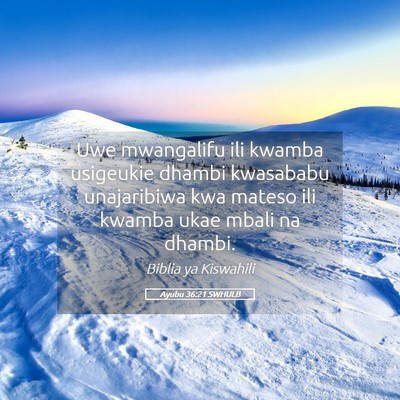 Picture 05 - Ayubu 36:21 SWHULB - Uwe mwangalifu ili kwamba usigeukie dhambi - Bible Verse Picture