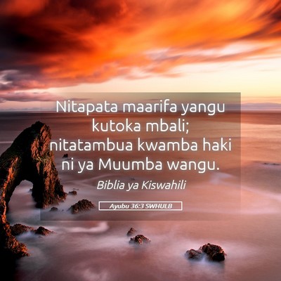 Picture 05 - Ayubu 36:3 SWHULB - Nitapata maarifa yangu kutoka mbali; nitatambua - Bible Verse Picture