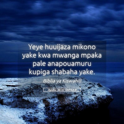 Picture 05 - Ayubu 36:32 SWHULB - Yeye huuijaza mikono yake kwa mwanga mpaka pale - Bible Verse Picture