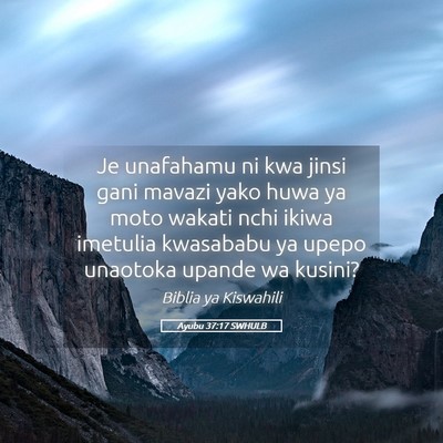 Picture 05 - Ayubu 37:17 SWHULB - Je unafahamu ni kwa jinsi gani mavazi yako huwa - Bible Verse Picture