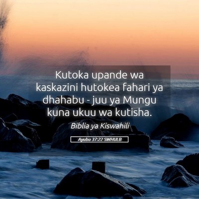 Picture 05 - Ayubu 37:22 SWHULB - Kutoka upande wa kaskazini hutokea fahari ya - Bible Verse Picture