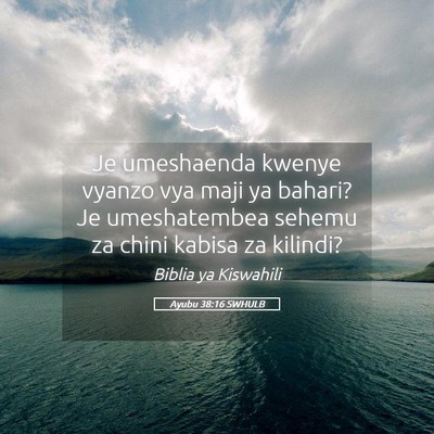 Picture 05 - Ayubu 38:16 SWHULB - Je umeshaenda kwenye vyanzo vya maji ya bahari? - Bible Verse Picture