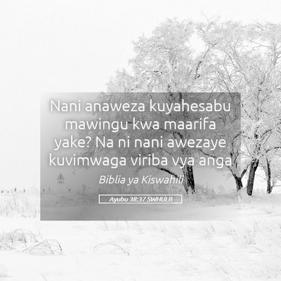 Picture 05 - Ayubu 38:37 SWHULB - Nani anaweza kuyahesabu mawingu kwa maarifa yake? - Bible Verse Picture