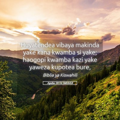 Picture 05 - Ayubu 39:16 SWHULB - Huyatendea vibaya makinda yake kana kwamba si - Bible Verse Picture