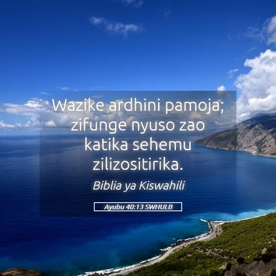 Picture 05 - Ayubu 40:13 SWHULB - Wazike ardhini pamoja; zifunge nyuso zao katika - Bible Verse Picture
