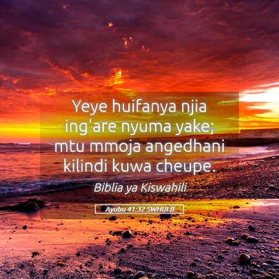 Picture 05 - Ayubu 41:32 SWHULB - Yeye huifanya njia ing'are nyuma yake; mtu mmoja - Bible Verse Picture