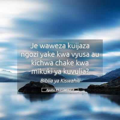 Picture 05 - Ayubu 41:7 SWHULB - Je waweza kuijaza ngozi yake kwa vyusa au kichwa - Bible Verse Picture