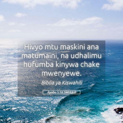 Picture 05 - Ayubu 5:16 SWHULB - Hivyo mtu maskini ana matumaini, na udhalimu - Bible Verse Picture