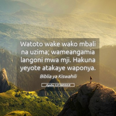 Picture 05 - Ayubu 5:4 SWHULB - Watoto wake wako mbali na uzima; wameangamia - Bible Verse Picture