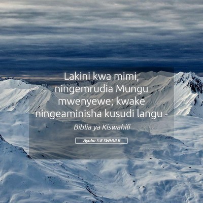 Picture 05 - Ayubu 5:8 SWHULB - Lakini kwa mimi, ningemrudia Mungu mwenyewe; - Bible Verse Picture