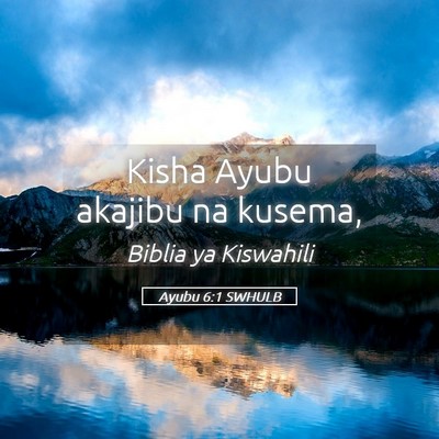Picture 05 - Ayubu 6:1 SWHULB - Kisha Ayubu akajibu na - Bible Verse Picture