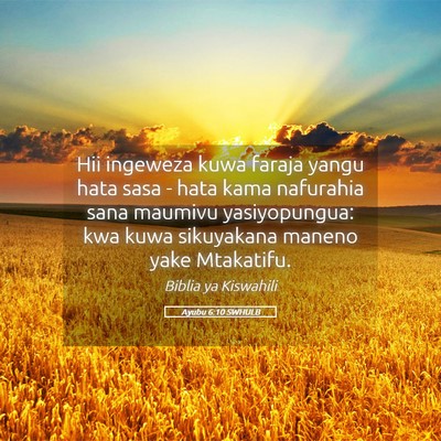 Picture 05 - Ayubu 6:10 SWHULB - Hii ingeweza kuwa faraja yangu hata sasa - hata - Bible Verse Picture