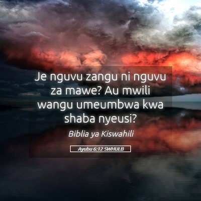 Picture 05 - Ayubu 6:12 SWHULB - Je nguvu zangu ni nguvu za mawe? Au mwili wangu - Bible Verse Picture