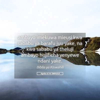 Picture 05 - Ayubu 6:16 SWHULB - ambayo imekuwa mieusi kwa sababu ya barafu juu - Bible Verse Picture
